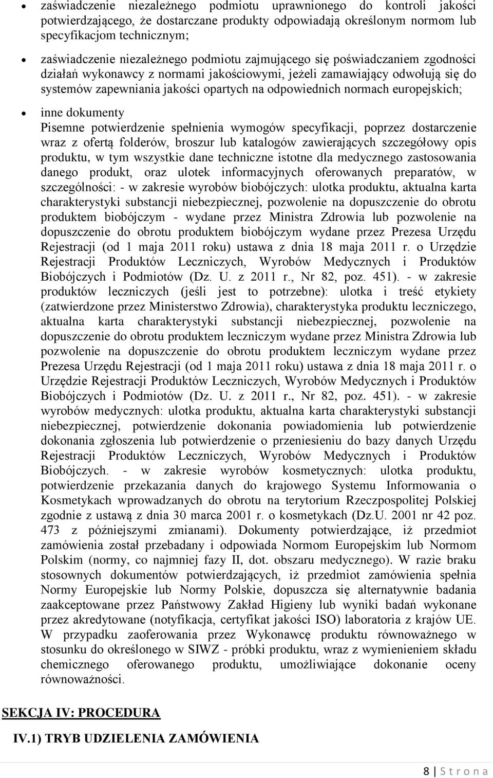 europejskich; inne dokumenty Pisemne potwierdzenie spełnienia wymogów specyfikacji, poprzez dostarczenie wraz z ofertą folderów, broszur lub katalogów zawierających szczegółowy opis produktu, w tym