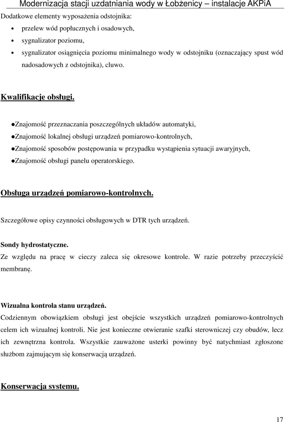 Znajomość przeznaczania poszczególnych układów automatyki, Znajomość lokalnej obsługi urządzeń pomiarowo-kontrolnych, Znajomość sposobów postępowania w przypadku wystąpienia sytuacji awaryjnych,