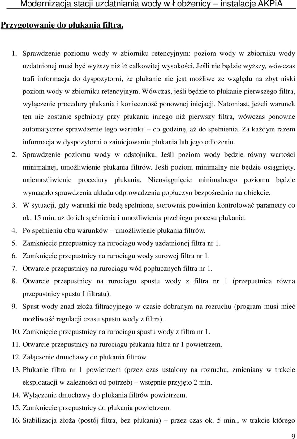 Wówczas, jeśli będzie to płukanie pierwszego filtra, wyłączenie procedury płukania i konieczność ponownej inicjacji.