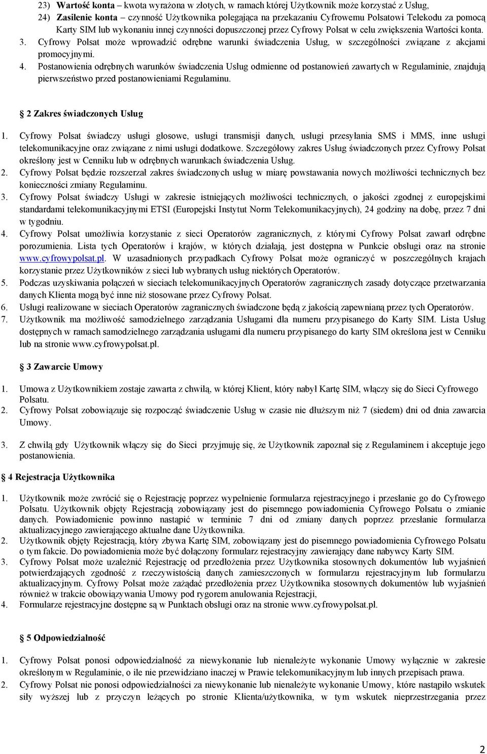 Cyfrowy Polsat może wprowadzić odrębne warunki świadczenia Usług, w szczególności związane z akcjami promocyjnymi. 4.