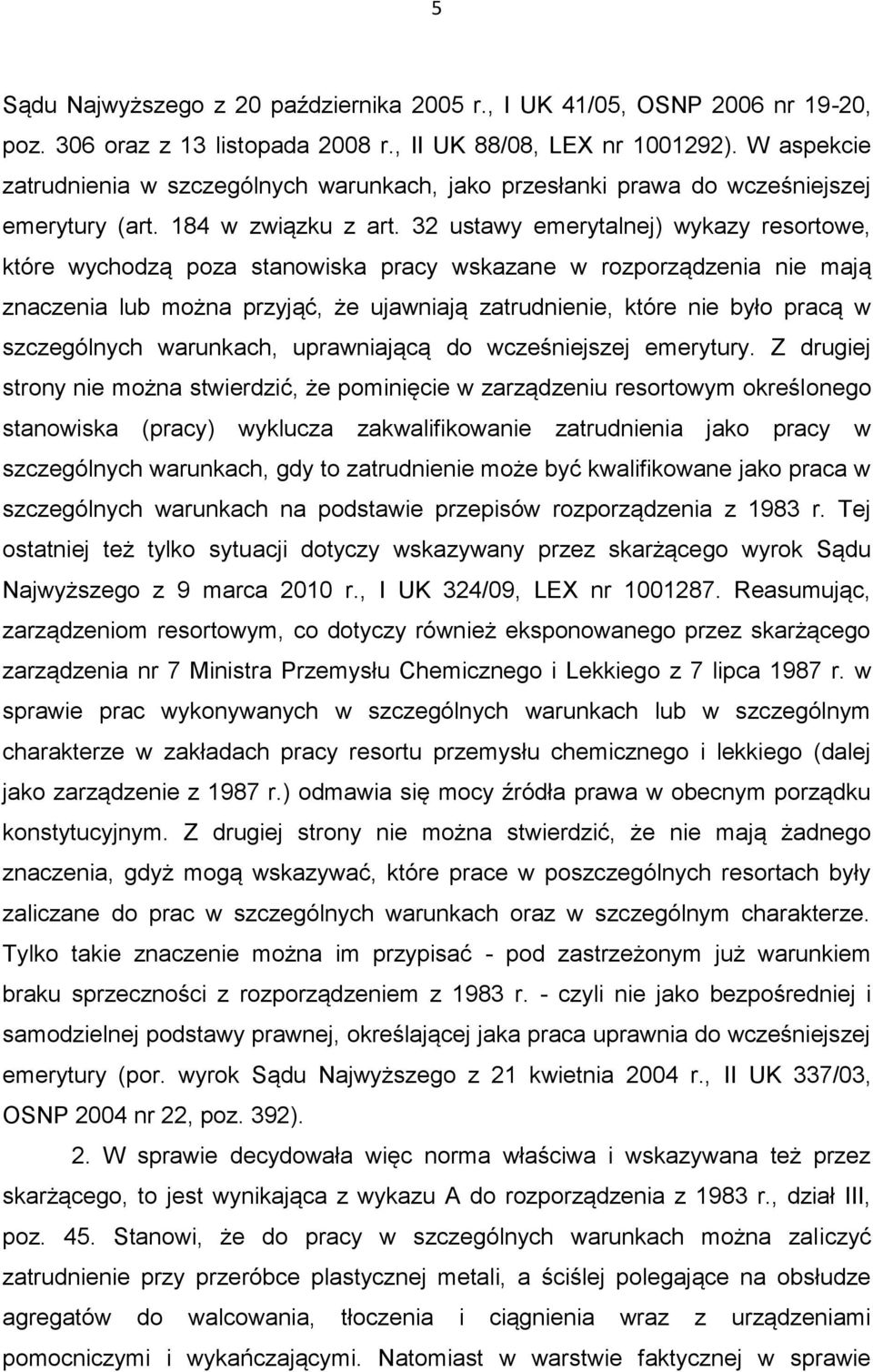 32 ustawy emerytalnej) wykazy resortowe, które wychodzą poza stanowiska pracy wskazane w rozporządzenia nie mają znaczenia lub można przyjąć, że ujawniają zatrudnienie, które nie było pracą w