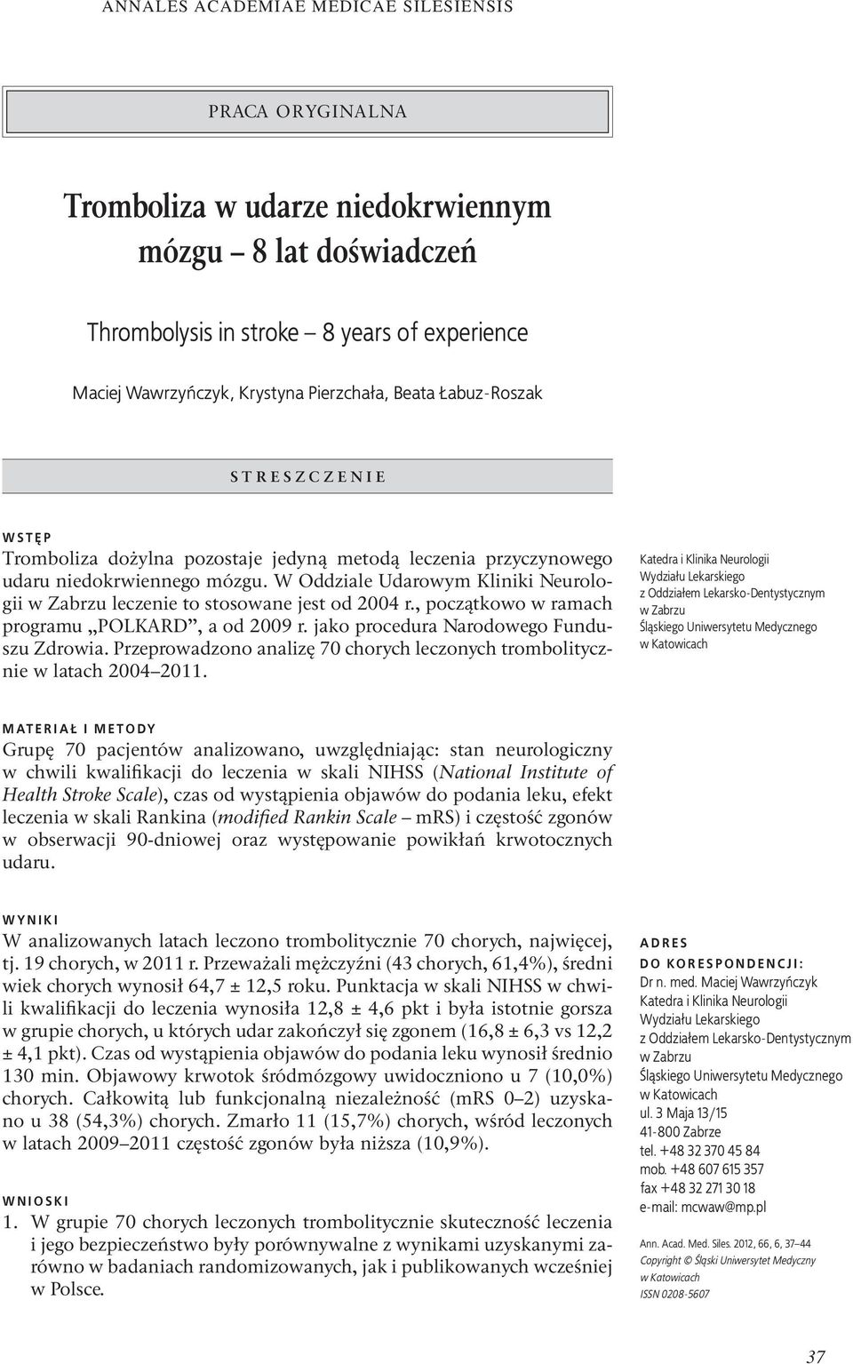 , początkowo w ramach programu POLKARD, a od 2009 r. jako procedura Narodowego Funduszu Zdrowia. Przeprowadzono analizę 70 chorych leczonych trombolitycznie w latach 2004 2011.