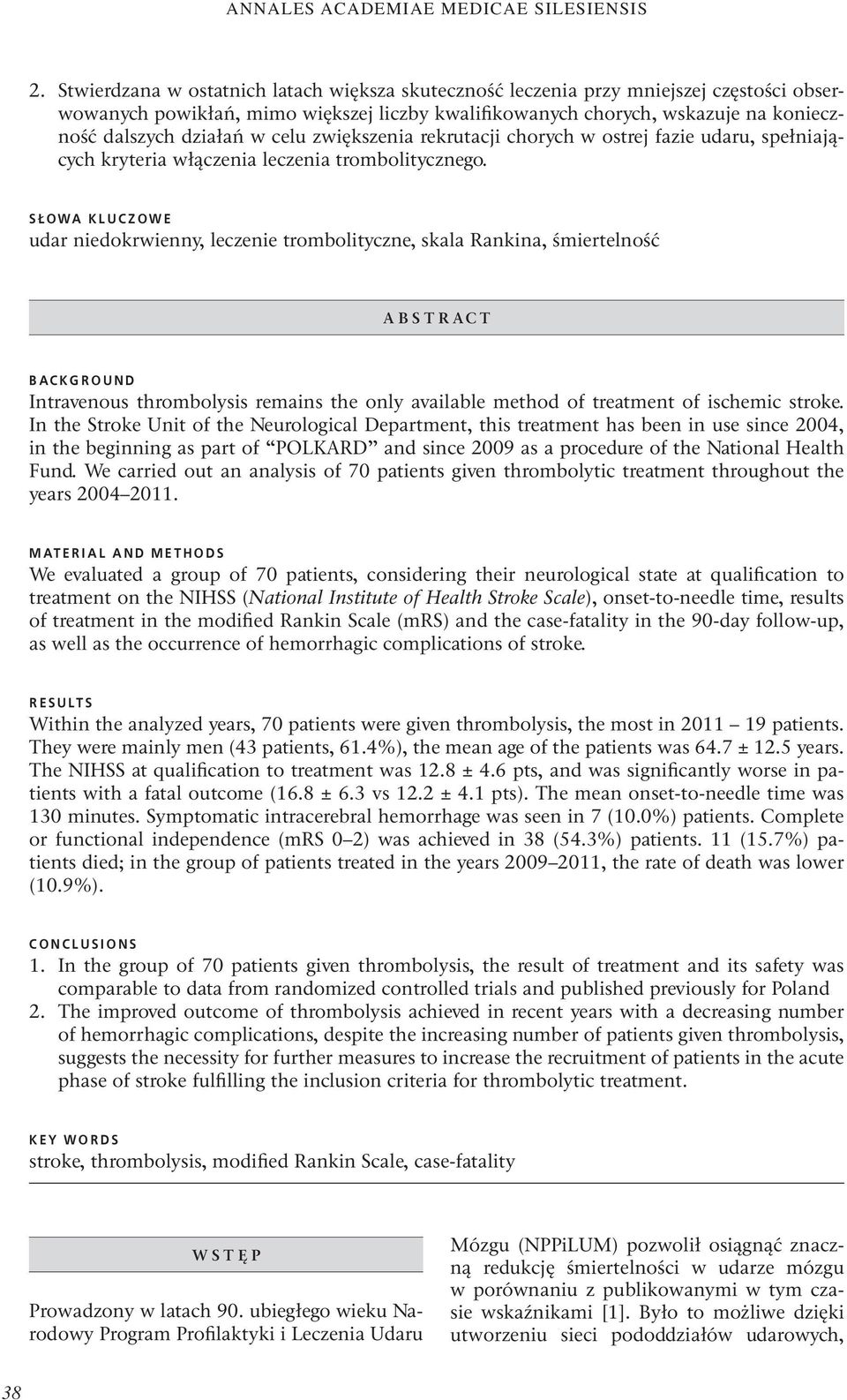 SŁOWA KLUCZOWE udar niedokrwienny, leczenie trombolityczne, skala Rankina, śmiertelność ABSTRACT BACKGROUND Intravenous thrombolysis remains the only available method of treatment of ischemic stroke.