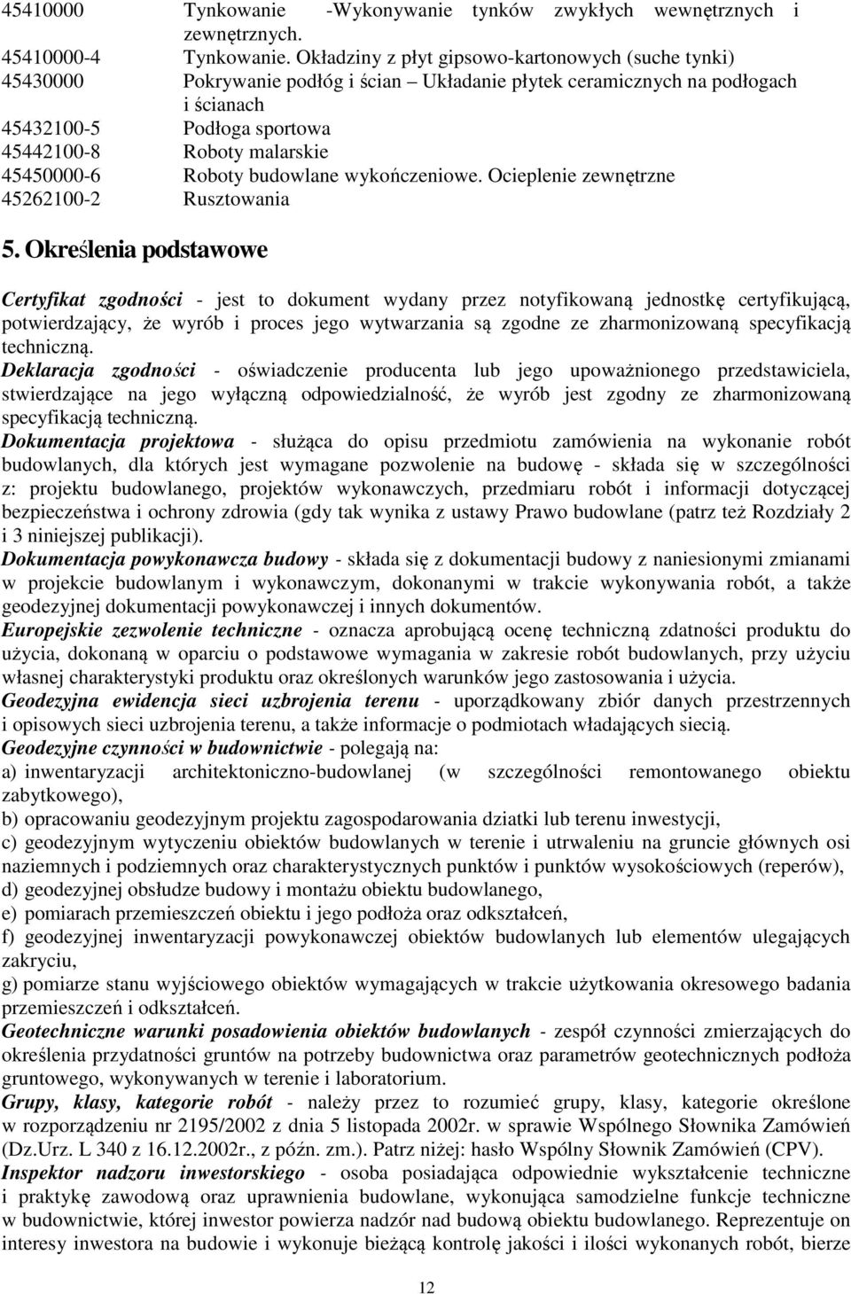 45450000-6 Roboty budowlane wykończeniowe. Ocieplenie zewnętrzne 45262100-2 Rusztowania 5.