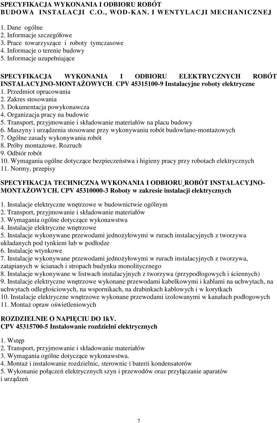 Przedmiot opracowania 2. Zakres stosowania 3. Dokumentacja powykonawcza 4. Organizacja pracy na budowie 5. Transport, przyjmowanie i składowanie materiałów na placu budowy 6.