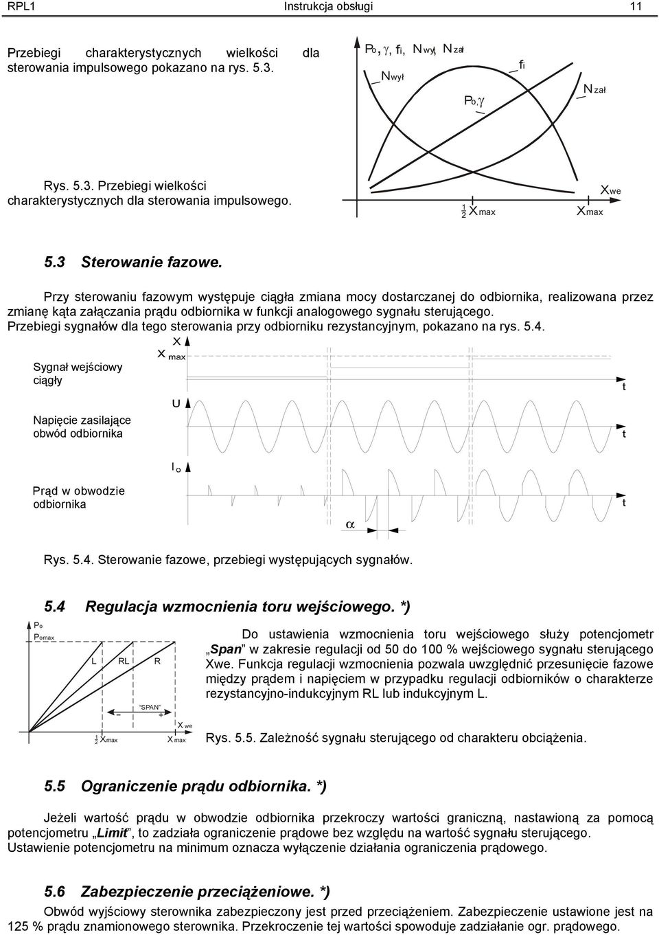 Przy sterowaniu fazowym występuje ciągła zmiana mocy dostarczanej do odbiornika, realizowana przez zmianę kąta załączania prądu odbiornika w funkcji analogowego sygnału sterującego.