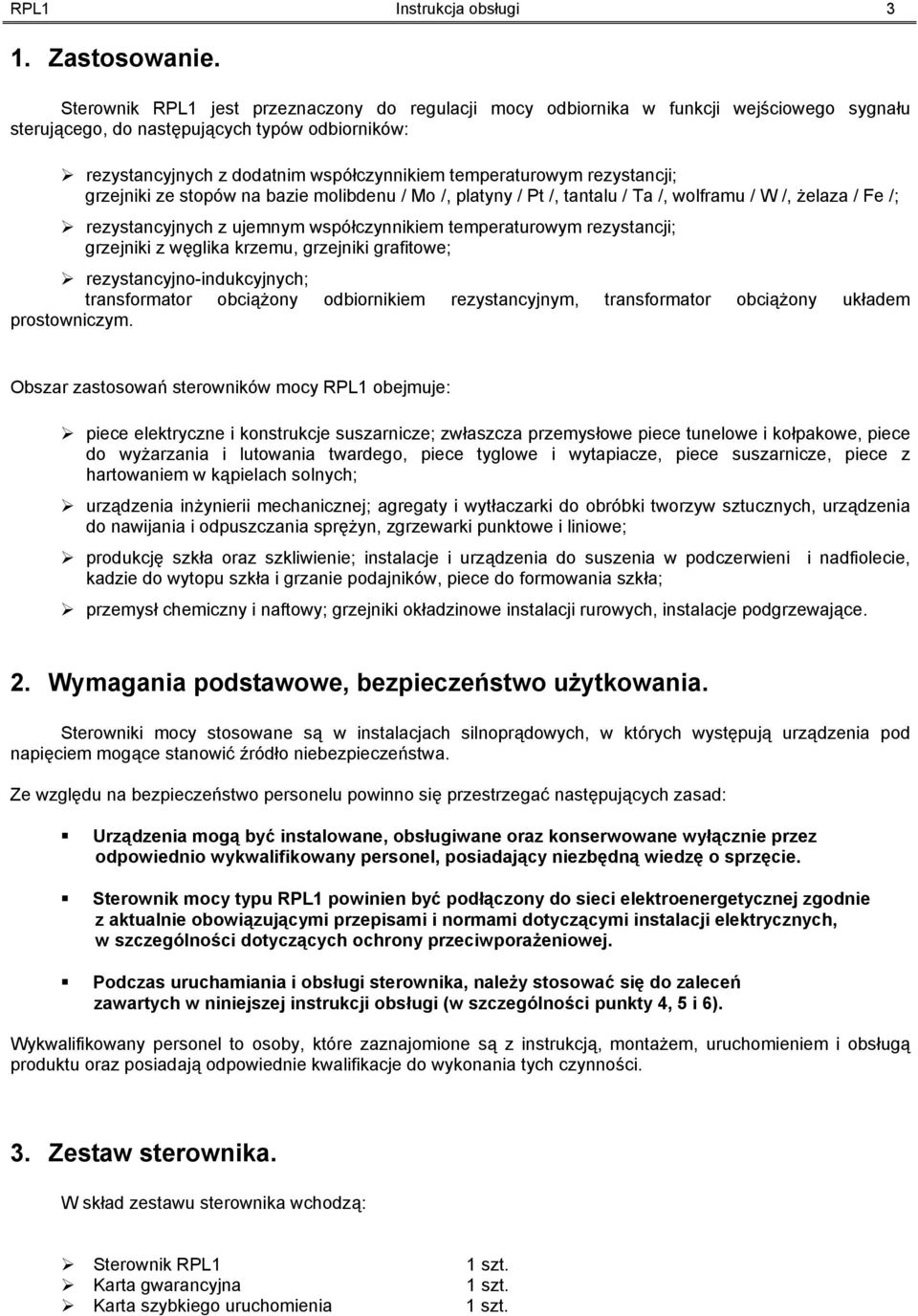 rezystancji; grzejniki ze stopów na bazie molibdenu / Mo /, platyny / Pt /, tantalu / Ta /, wolframu / W /, żelaza / Fe /; rezystancyjnych z ujemnym współczynnikiem temperaturowym rezystancji;