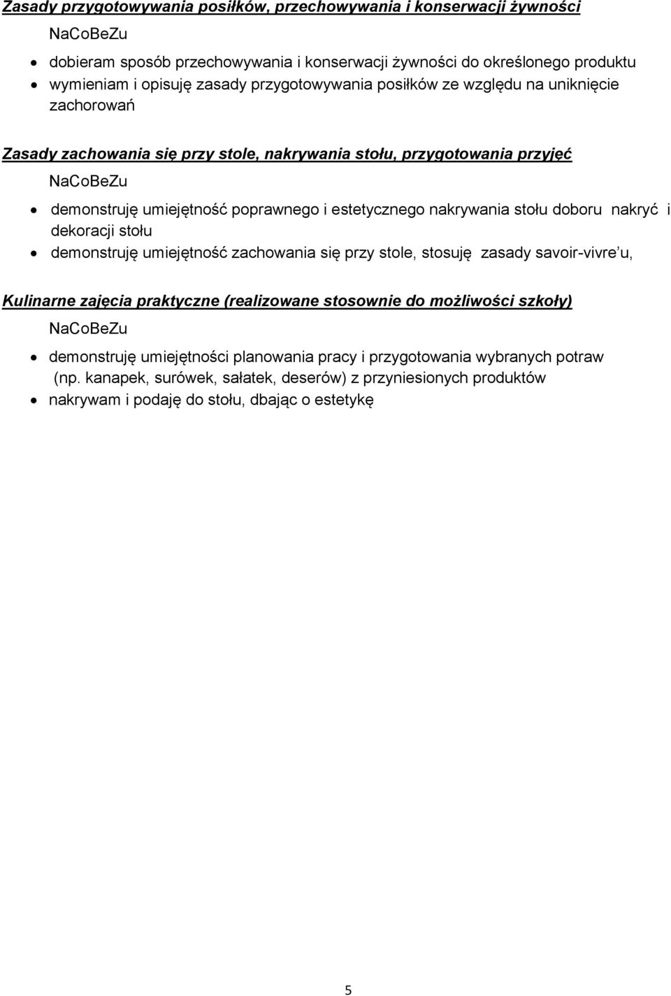 nakrywania stołu doboru nakryć i dekoracji stołu demonstruję umiejętność zachowania się przy stole, stosuję zasady savoir-vivre u, Kulinarne zajęcia praktyczne (realizowane stosownie do