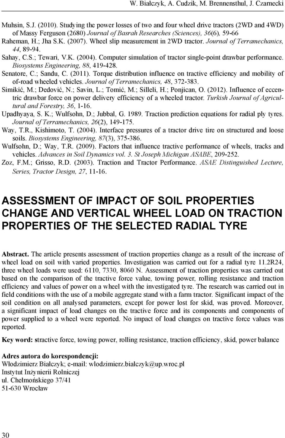 Wheel slip measurement in 2WD tractor. Journal of Terramechanics, 44, 89-94. Sahay, C.S.; Tewari, V.K. (24). Computer simulation of tractor single-point drawbar performance.