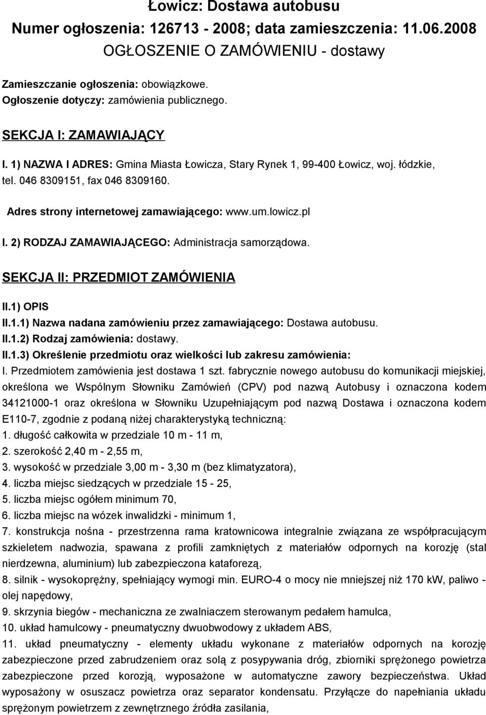 Adres strony internetowej zamawiającego: www.um.lowicz.pl I. 2) RODZAJ ZAMAWIAJĄCEGO: Administracja samorządowa. SEKCJA II: PRZEDMIOT ZAMÓWIENIA II.1)