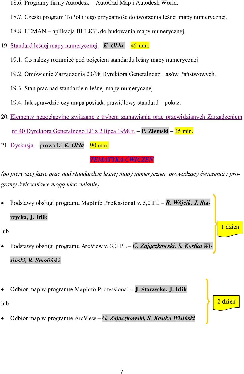 19.3. Stan prac nad standardem leśnej mapy numerycznej. 19.4. Jak sprawdzić czy mapa posiada prawidłowy standard pokaz. 20.