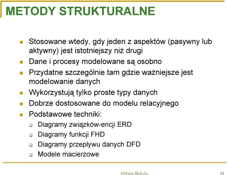 danych Wykorzystują tylko proste typy danych Dobrze dostosowane do modelu relacyjnego Podstawowe techniki: