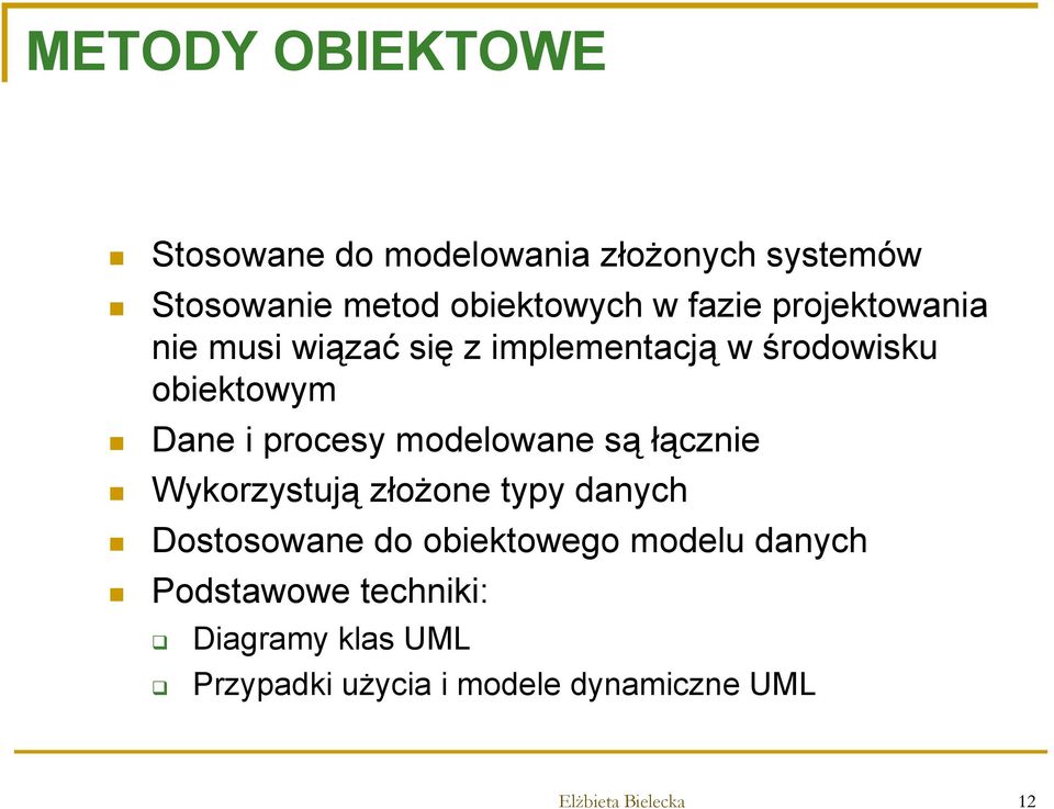 modelowane są łącznie Wykorzystują złożone typy danych Dostosowane do obiektowego modelu danych