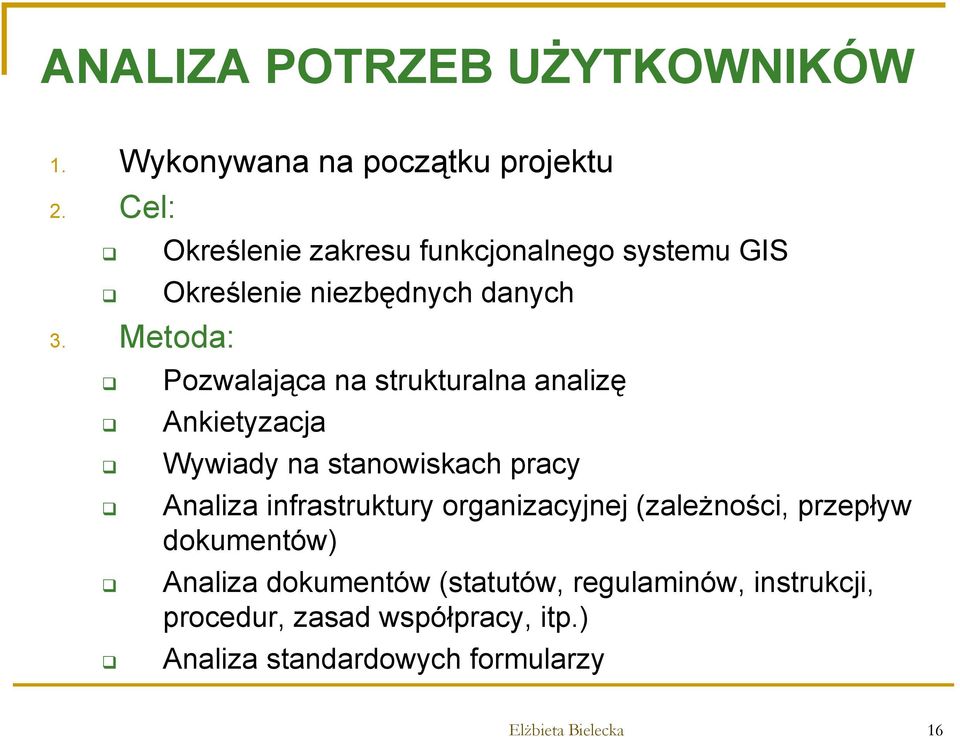 analizę Ankietyzacja Wywiady na stanowiskach pracy Analiza infrastruktury organizacyjnej (zależności, przepływ