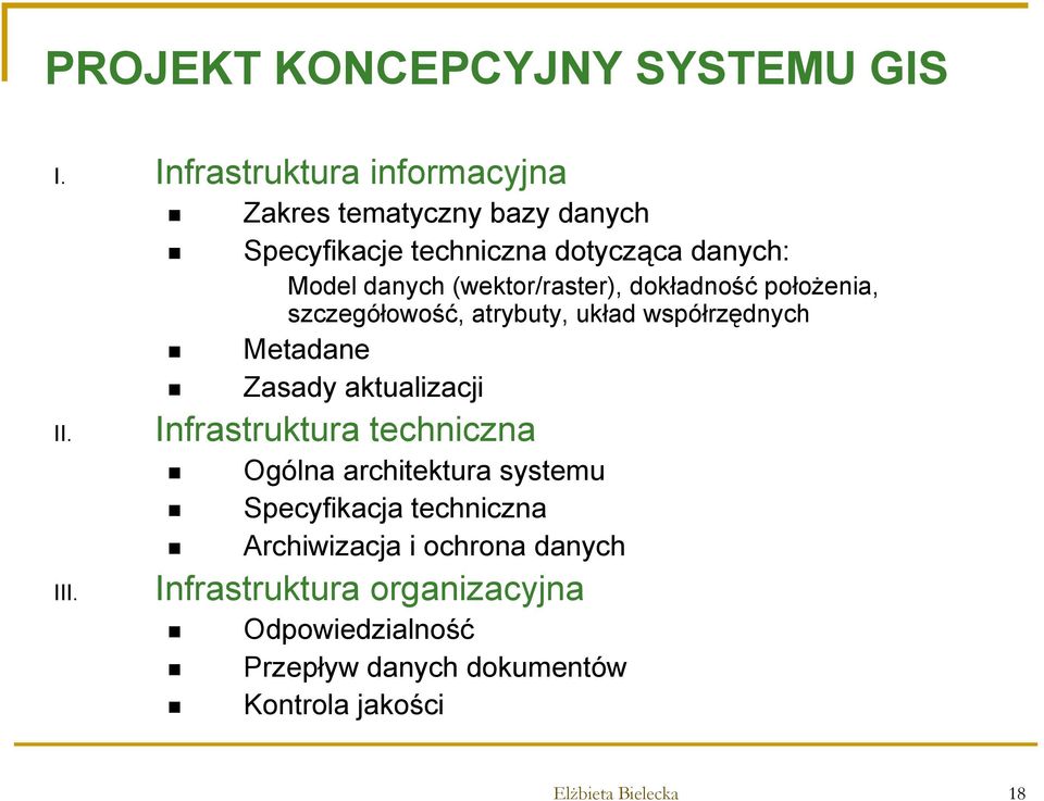 (wektor/raster), dokładność położenia, szczegółowość, atrybuty, układ współrzędnych Metadane Zasady aktualizacji II.
