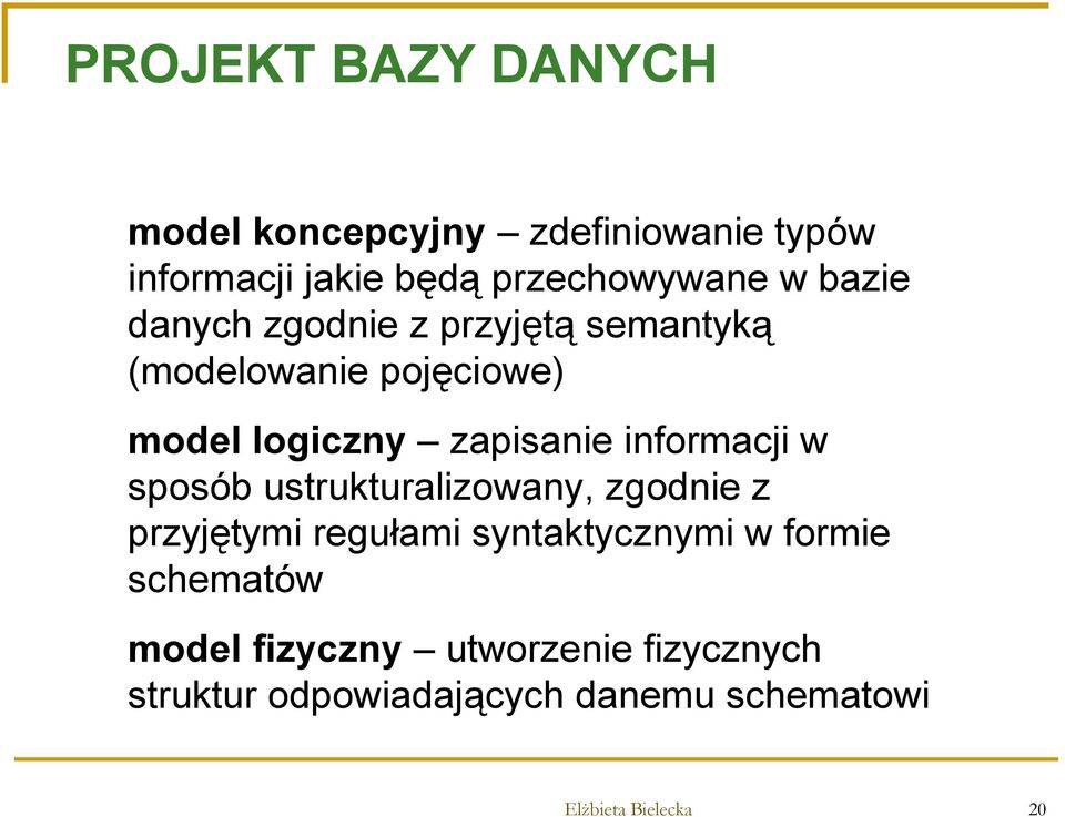 informacji w sposób ustrukturalizowany, zgodnie z przyjętymi regułami syntaktycznymi w formie