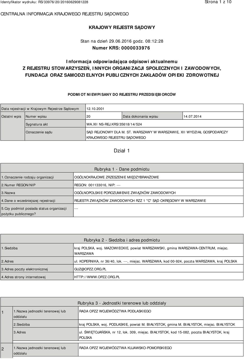 OPIEKI ZDROWOTNEJ PODMIOT NIEWPISANY DO REJESTRU PRZEDSIĘBIORCÓW Data rejestracji w Krajowym Rejestrze Sądowym 12.10.2001 Ostatni wpis Numer wpisu 20 Data dokonania wpisu 14.07.