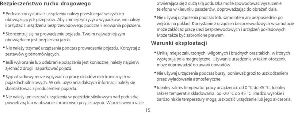 Twoim najważniejszym obowiązkiem jest bezpieczna jazda. Nie należy trzymać urządzenia podczas prowadzenia pojazdu. Korzystaj z zestawów głośnomówiących.