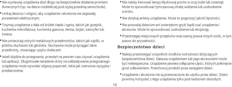 Trzymaj urządzenie z dala od źródeł ciepła i ognia, takich jak grzejnik, kuchenka mikrofalowa, kuchenka gazowa, terma, bojler, kaloryfer lub świeca.