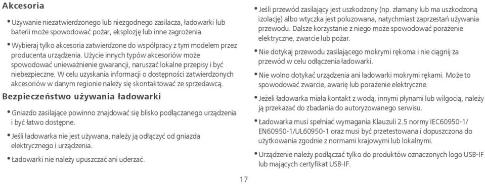 Użycie innych typów akcesoriów może spowodować unieważnienie gwarancji, naruszać lokalne przepisy i być niebezpieczne.