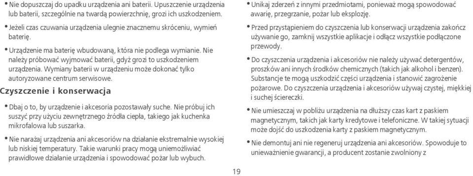 Nie należy próbować wyjmować baterii, gdyż grozi to uszkodzeniem urządzenia. Wymiany baterii w urządzeniu może dokonać tylko autoryzowane centrum serwisowe.