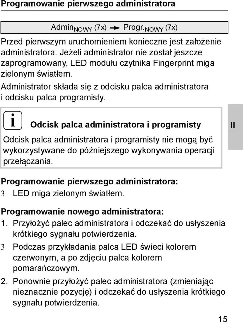 i Admin NOWY (7x) Progr. NOWY (7x) Odcisk palca administratora i programisty Odcisk palca administratora i programisty nie mogą być wykorzystywane do późniejszego wykonywania operacji przełączania.