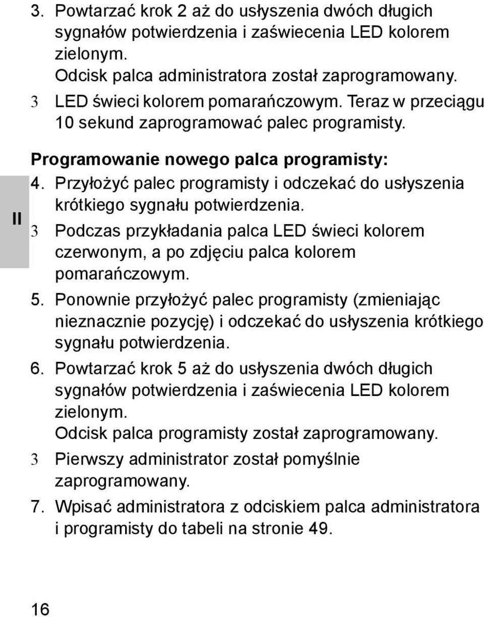 3 Podczas przykładania palca LED świeci kolorem czerwonym, a po zdjęciu palca kolorem pomarańczowym. 5.