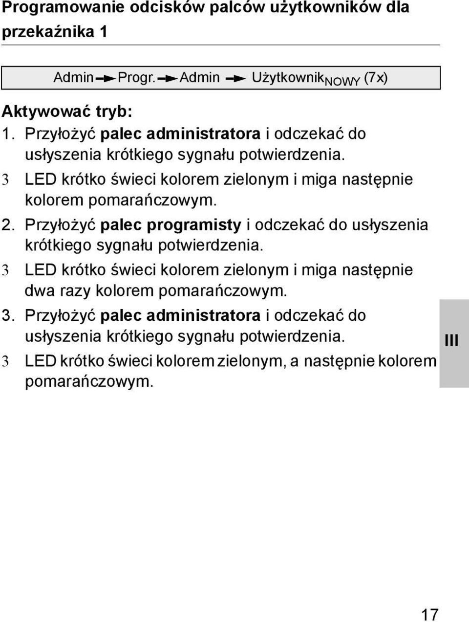 3 LED krótko świeci kolorem zielonym i miga następnie kolorem pomarańczowym.