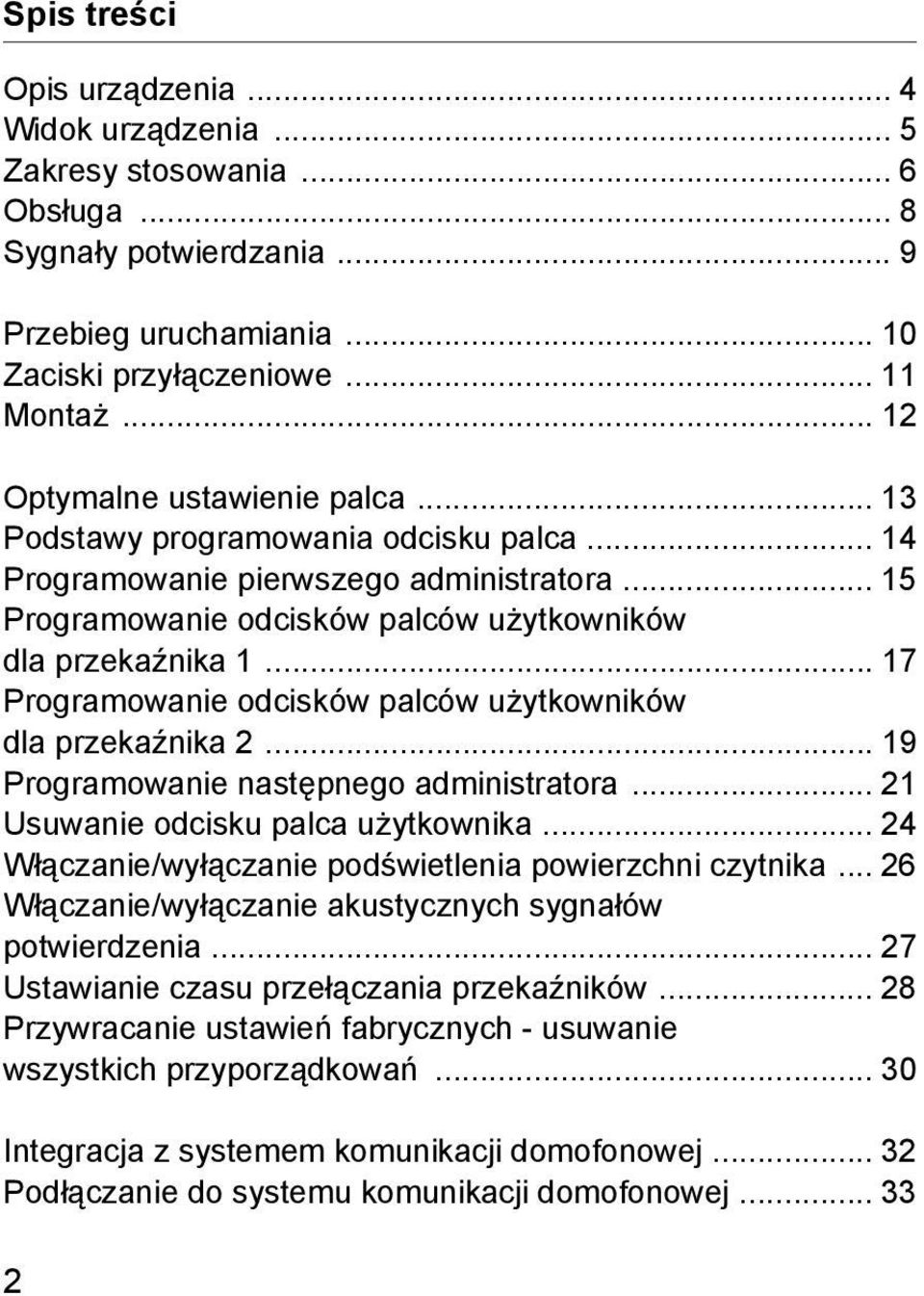 .. 17 Programowanie odcisków palców użytkowników dla przekaźnika... 19 Programowanie następnego administratora... 1 Usuwanie odcisku palca użytkownika.