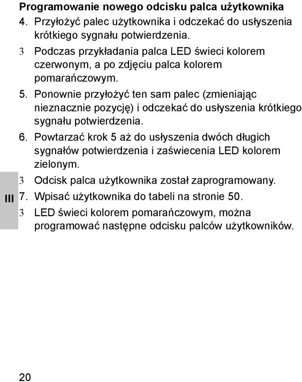 Ponownie przyłożyć ten sam palec (zmieniając nieznacznie pozycję) i odczekać do usłyszenia krótkiego sygnału potwierdzenia. 6.