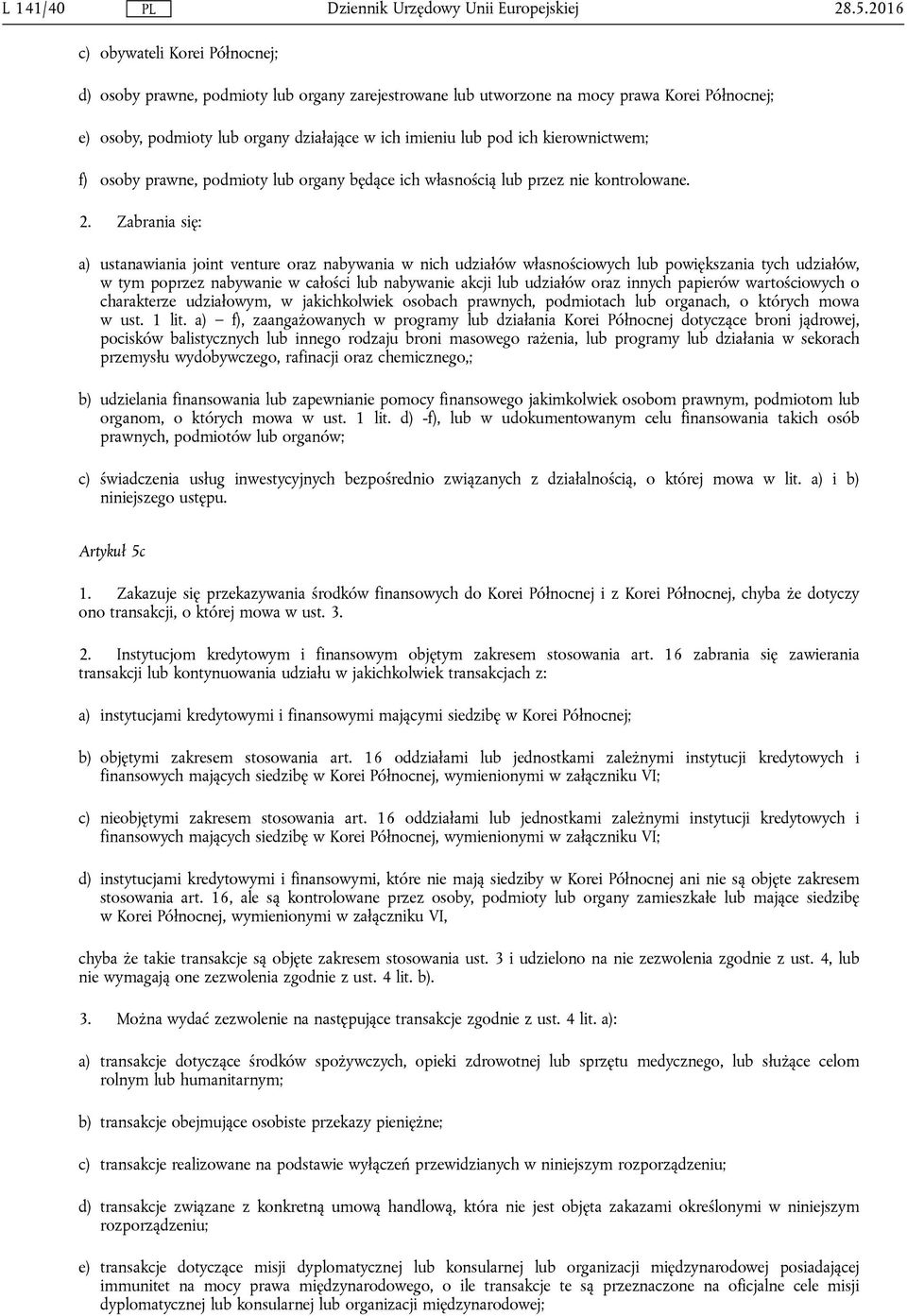 Zabrania się: a) ustanawiania joint venture oraz nabywania w nich udziałów własnościowych lub powiększania tych udziałów, w tym poprzez nabywanie w całości lub nabywanie akcji lub udziałów oraz