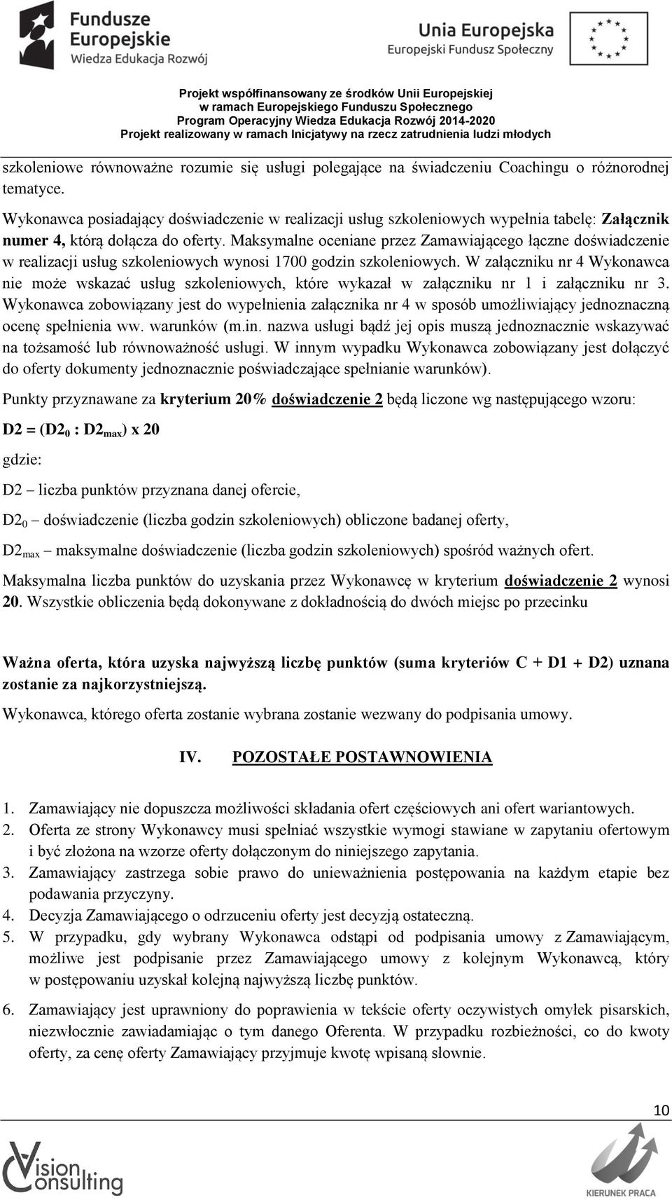 Maksymalne oceniane przez Zamawiającego łączne doświadczenie w realizacji usług szkoleniowych wynosi 1700 godzin szkoleniowych.