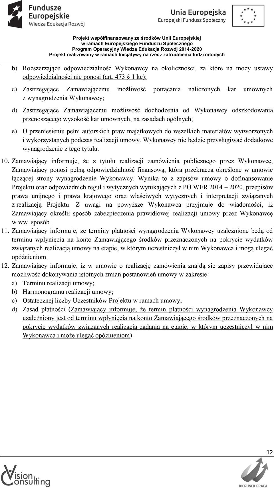 przenoszącego wysokość kar umownych, na zasadach ogólnych; e) O przeniesieniu pełni autorskich praw majątkowych do wszelkich materiałów wytworzonych i wykorzystanych podczas realizacji umowy.