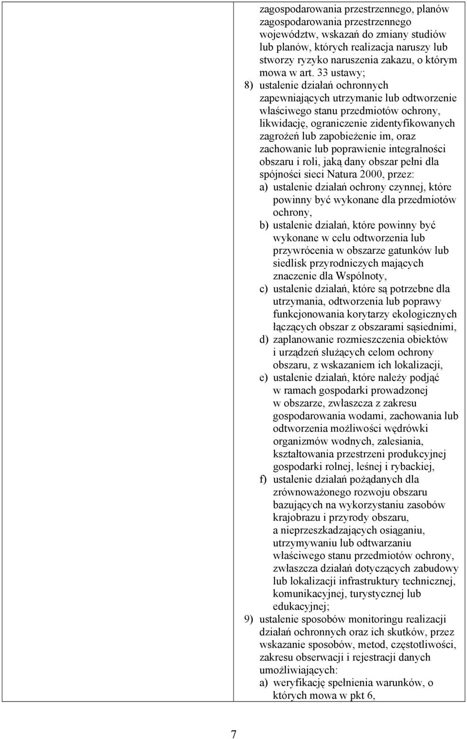 33 ustawy; 8) ustalenie działań ochronnych zapewniających utrzymanie lub odtworzenie właściwego stanu przedmiotów ochrony, likwidację, ograniczenie zidentyfikowanych zagrożeń lub zapobieżenie im,