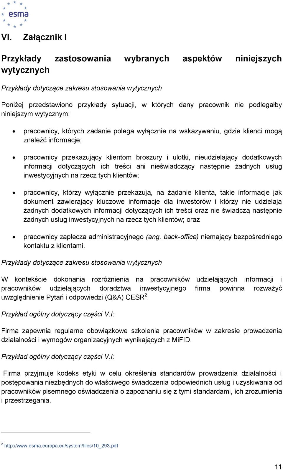 nieudzielający dodatkowych informacji dotyczących ich treści ani nieświadczący następnie żadnych usług inwestycyjnych na rzecz tych klientów; pracownicy, którzy wyłącznie przekazują, na żądanie