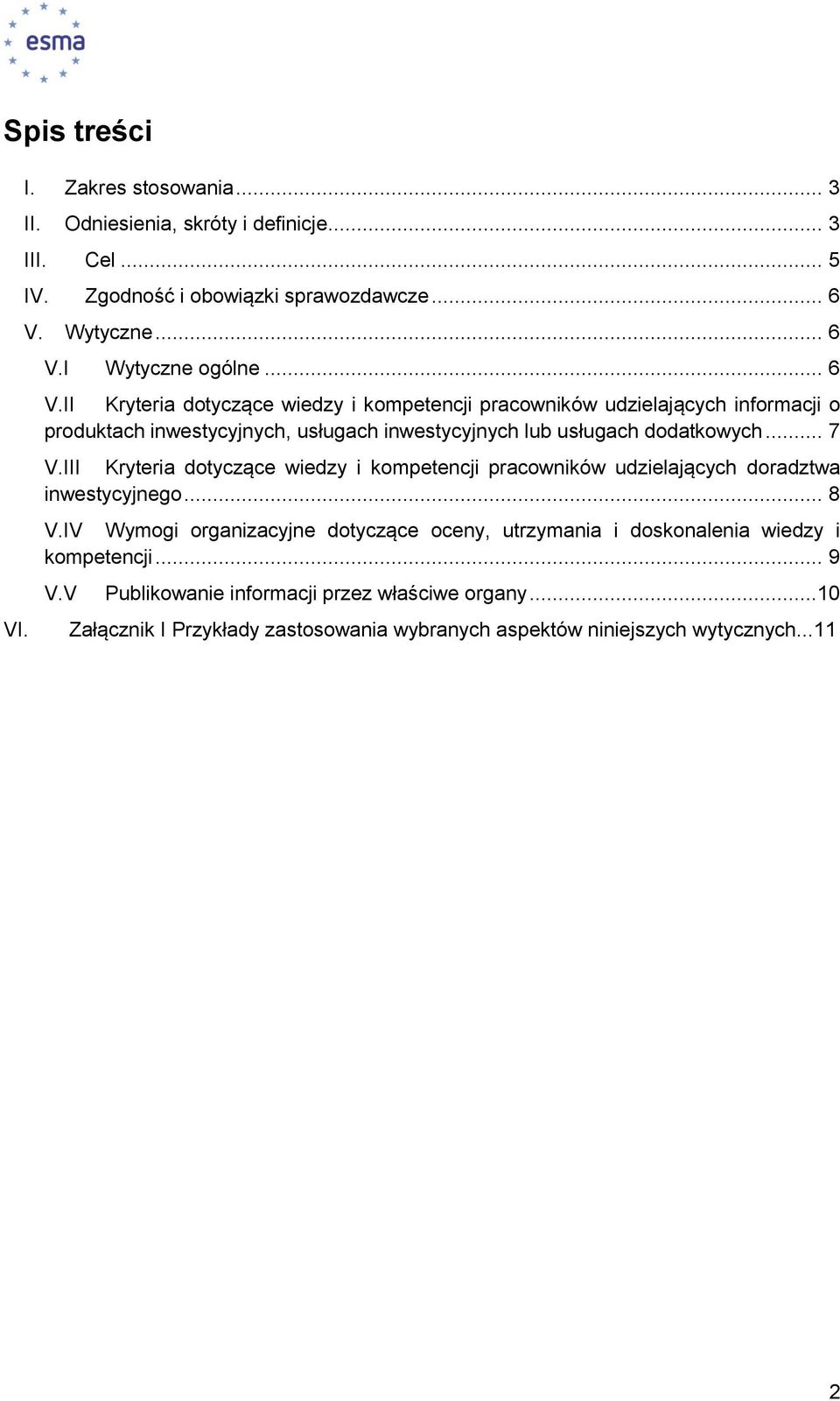 III Kryteria dotyczące wiedzy i kompetencji pracowników udzielających doradztwa inwestycyjnego... 8 V.