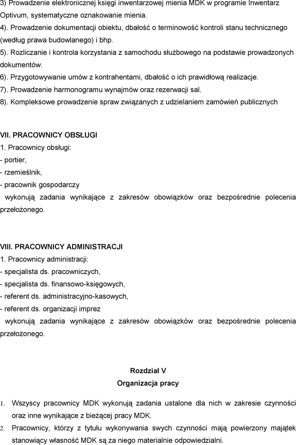 Rozliczanie i kontrola korzystania z samochodu służbowego na podstawie prowadzonych dokumentów. 6). Przygotowywanie umów z kontrahentami, dbałość o ich prawidłową realizacje. 7).