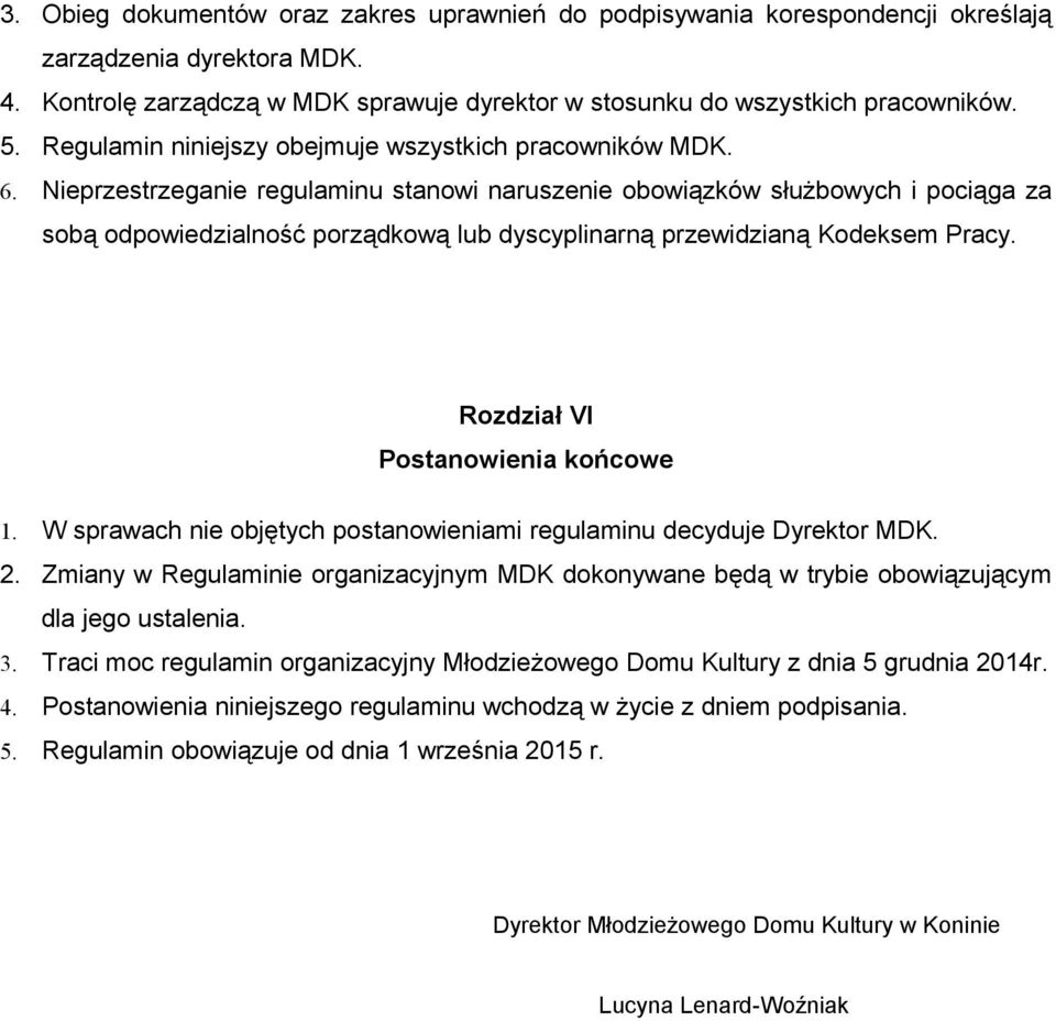 Nieprzestrzeganie regulaminu stanowi naruszenie obowiązków służbowych i pociąga za sobą odpowiedzialność porządkową lub dyscyplinarną przewidzianą Kodeksem Pracy. Rozdział VI Postanowienia końcowe 1.