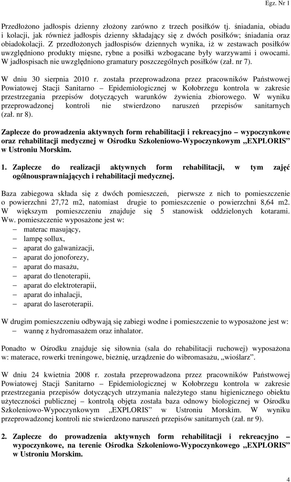 W jadłospisach nie uwzględniono gramatury poszczególnych posiłków (zał. nr 7). W dniu 30 sierpnia 2010 r.