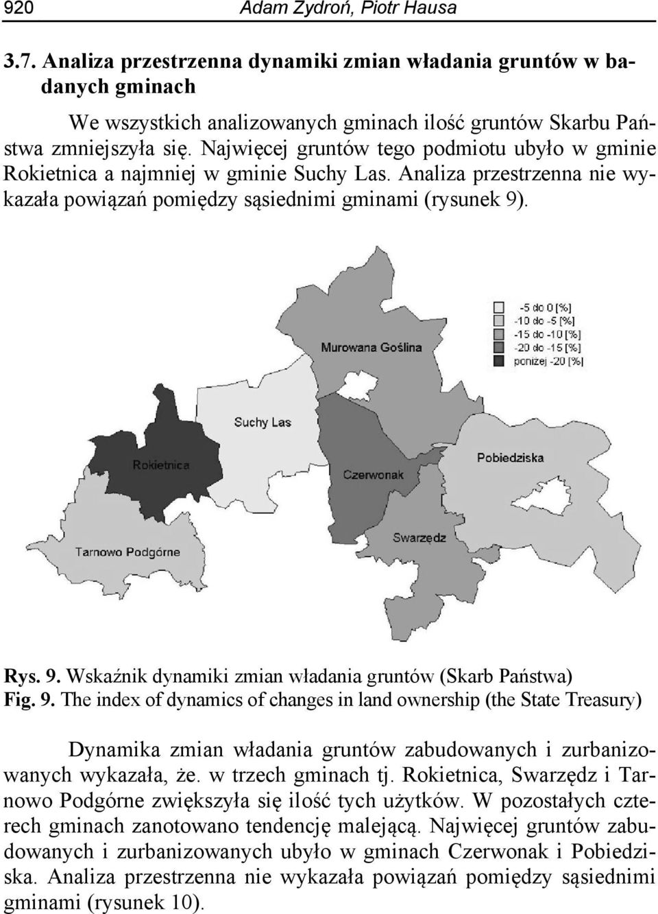 . Rys. 9. Wskaźnik dynamiki zmian władania gruntów (Skarb Państwa) Fig. 9. The index of dynamics of changes in land ownership (the State Treasury) Dynamika zmian władania gruntów zabudowanych i zurbanizowanych wykazała, że.