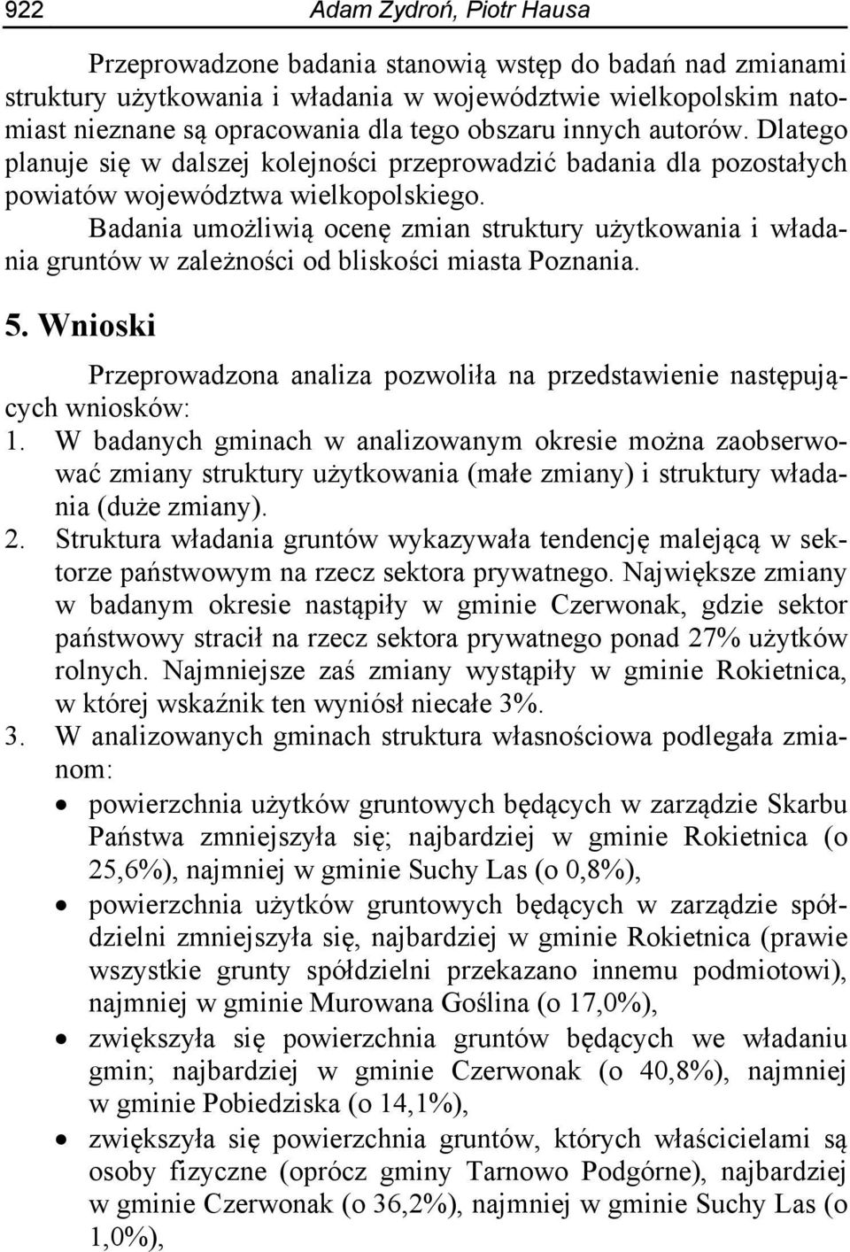 Badania umożliwią ocenę zmian struktury użytkowania i władania gruntów w zależności od bliskości miasta Poznania. 5.