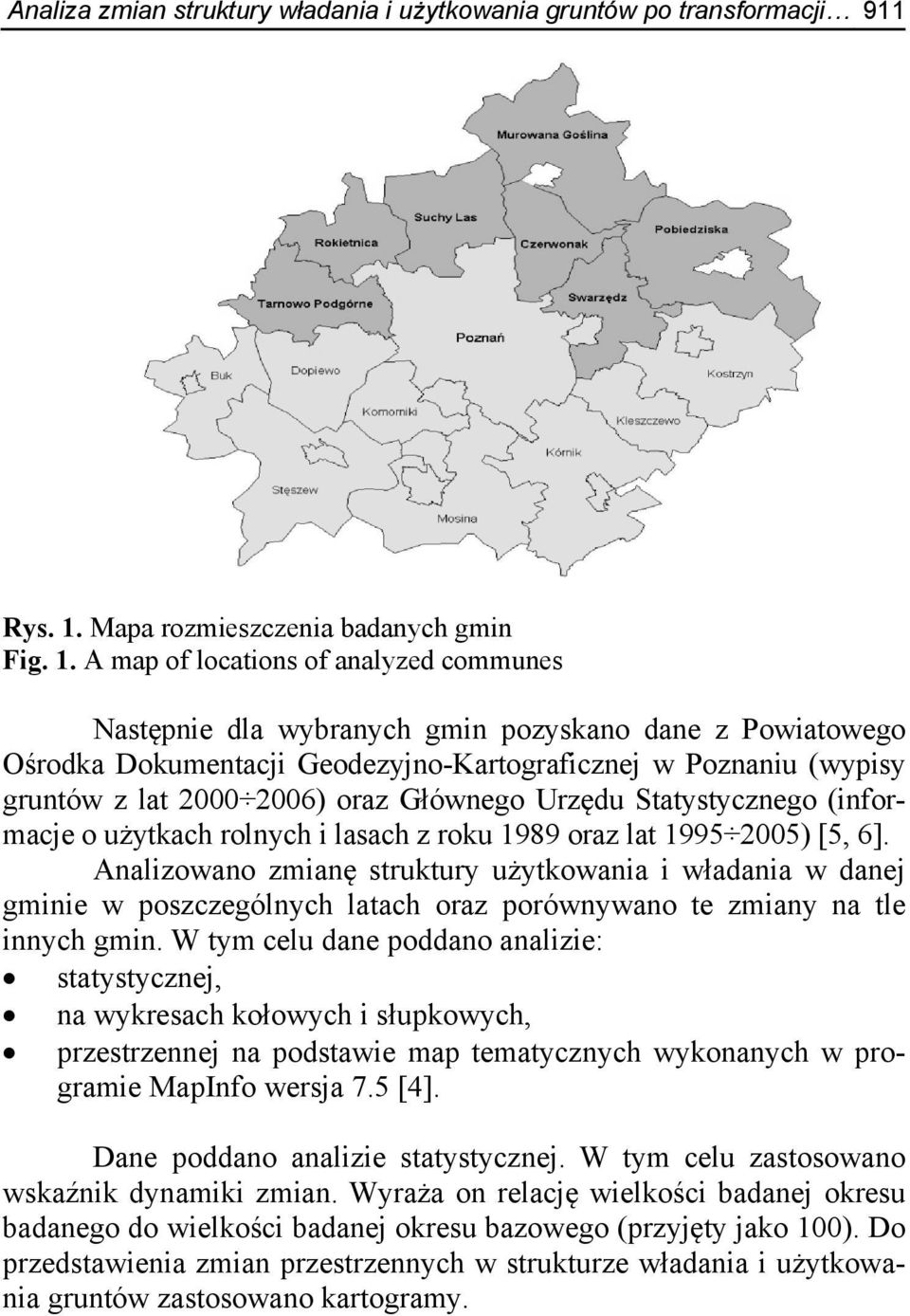 A map of locations of analyzed communes Następnie dla wybranych gmin pozyskano dane z Powiatowego Ośrodka Dokumentacji Geodezyjno-Kartograficznej w Poznaniu (wypisy gruntów z lat 2000 2006) oraz