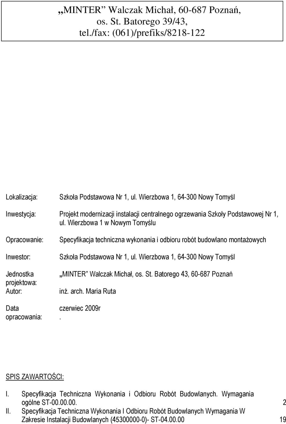 Wierzbowa 1 w Nowym Tomyślu Opracowanie: Inwestor: Jednostka projektowa: Autor: Data opracowania: Specyfikacja techniczna wykonania i odbioru robót budowlano montażowych Szkoła Podstawowa Nr 1, ul.