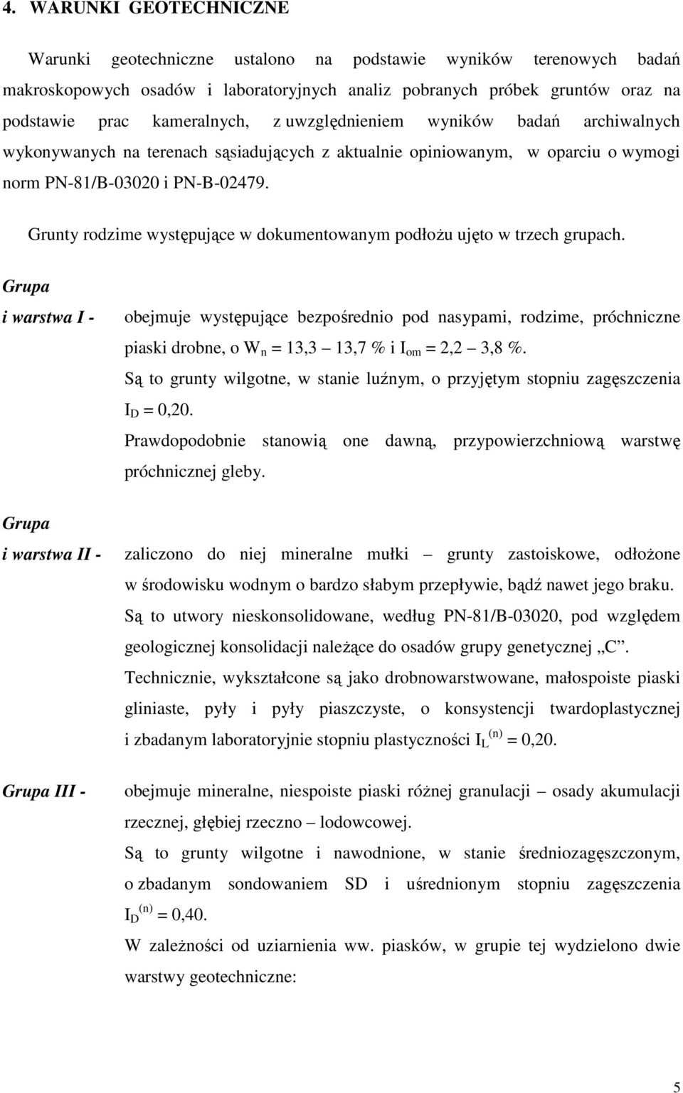 Grunty rodzime występujące w dokumentowanym podłoŝu ujęto w trzech grupach.