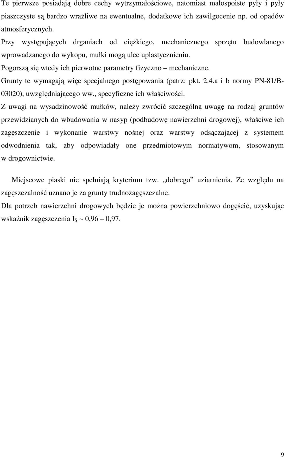 Grunty te wymagają więc specjalnego postępowania (patrz: pkt. 2.4.a i b normy PN-81/B- 03020), uwzględniającego ww., specyficzne ich właściwości.