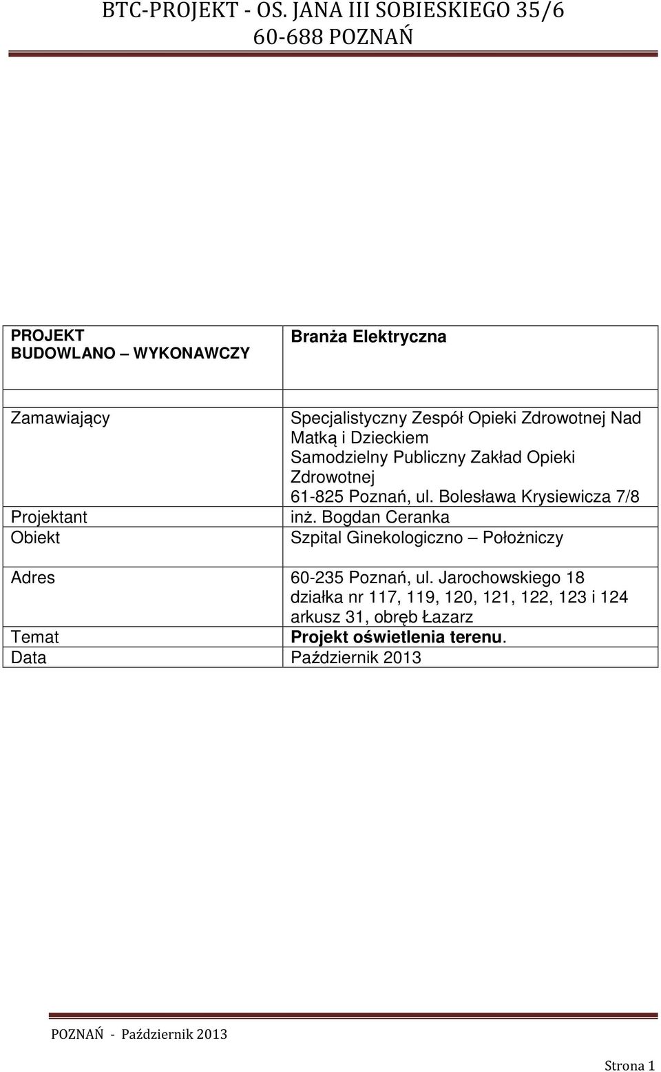Bolesława Krysiewicza 7/8 inż. Bogdan Ceranka Szpital Ginekologiczno Położniczy Adres 60-235 Poznań, ul.