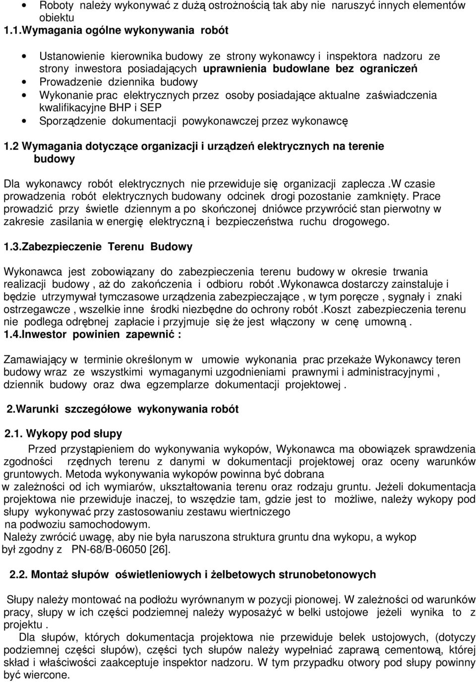 dziennika budowy Wykonanie prac elektrycznych przez osoby posiadające aktualne zaświadczenia kwalifikacyjne BHP i SEP Sporządzenie dokumentacji powykonawczej przez wykonawcę 1.