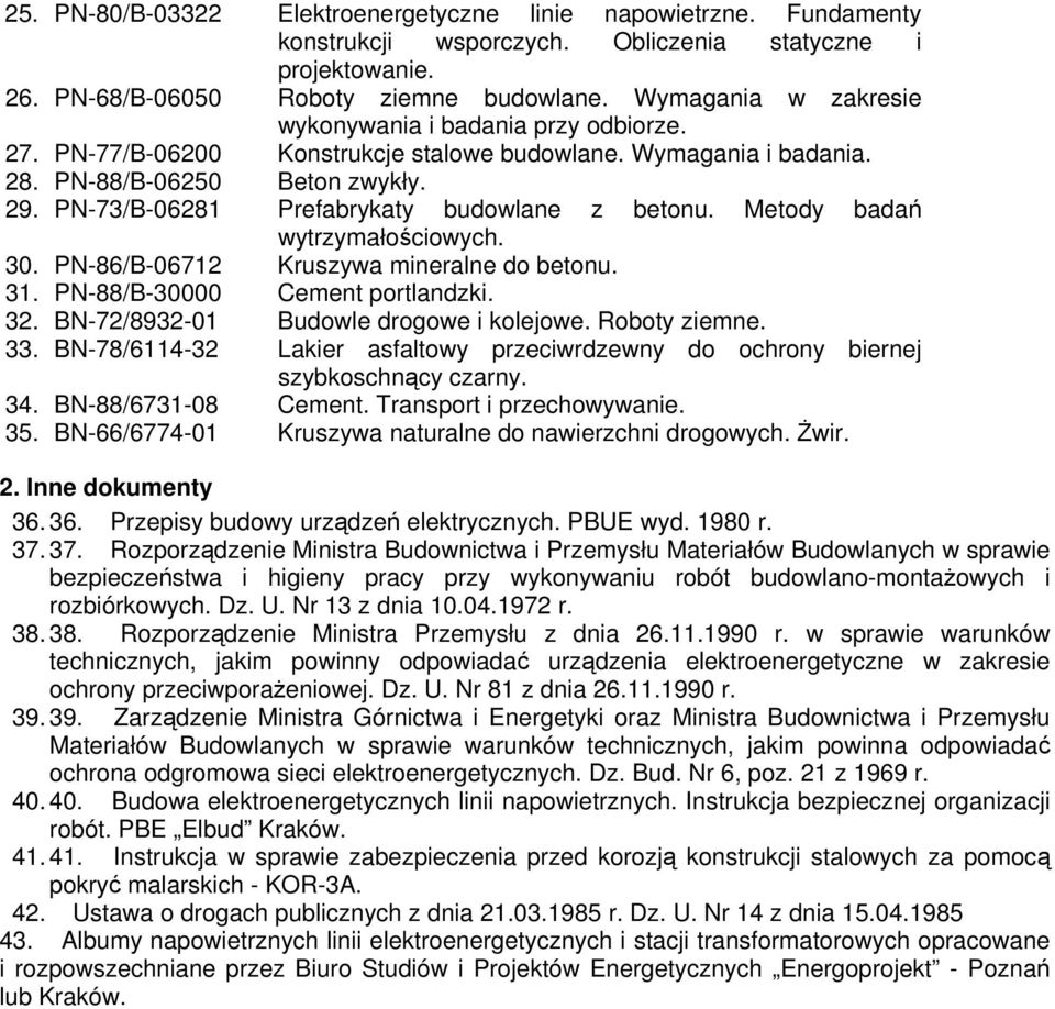 PN-73/B-06281 Prefabrykaty budowlane z betonu. Metody badań wytrzymałościowych. 30. PN-86/B-06712 Kruszywa mineralne do betonu. 31. PN-88/B-30000 Cement portlandzki. 32.