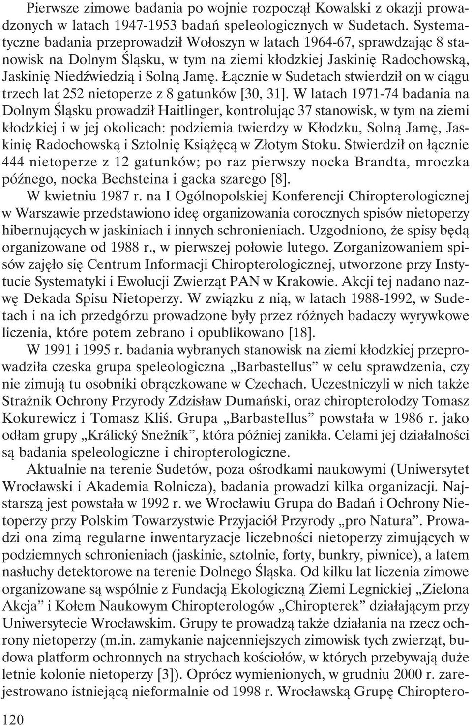 Łącznie w Sudetach stwierdził on w ciągu trzech lat 252 nietoperze z 8 gatunków [30, 31].