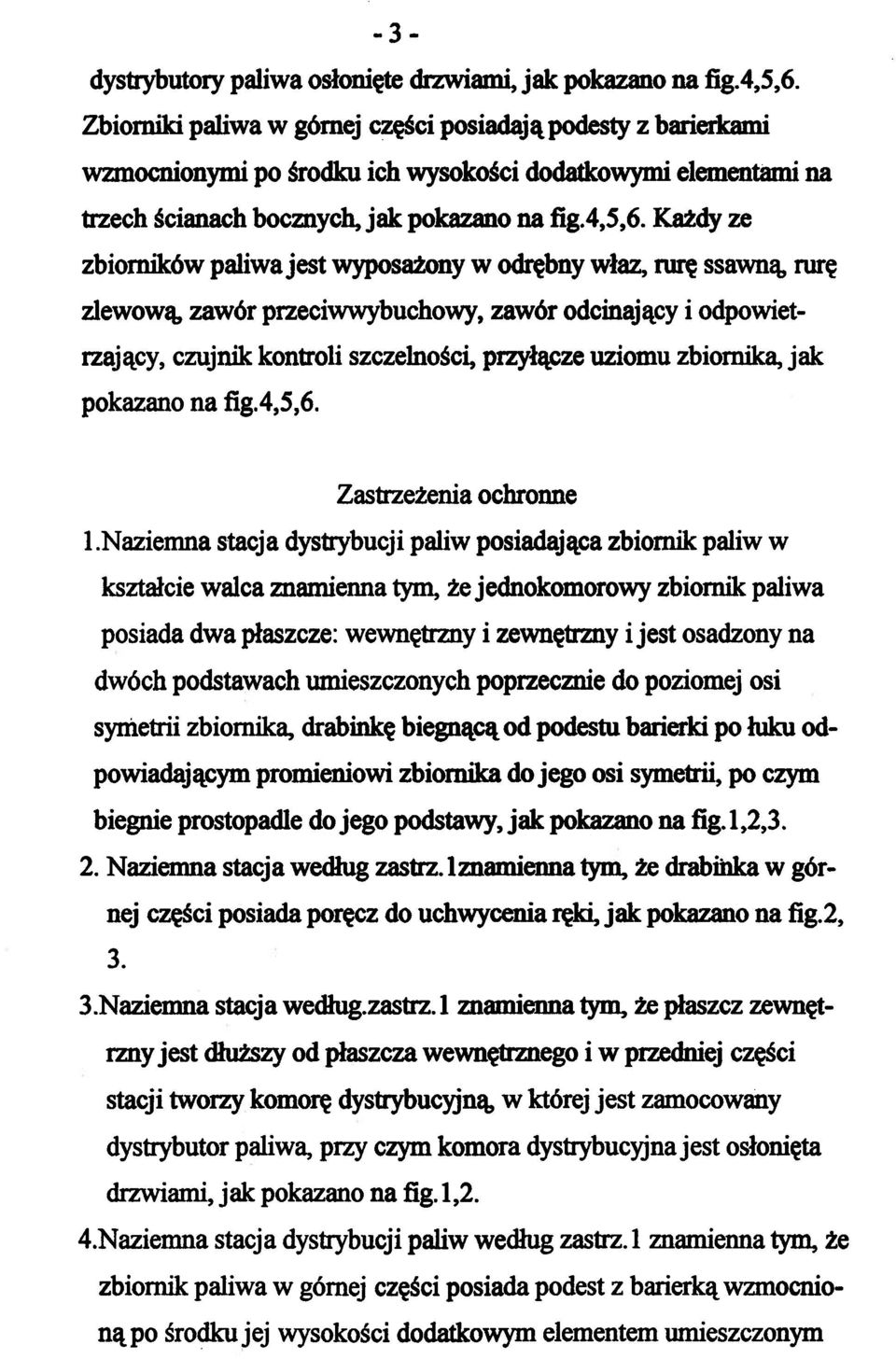 Każdy ze zbiorników paliwa jest wyposażony w odrębny właz, rurę ssawną rur ę zlewową, zawór przeciwwybuchowy, zawór odcinający i odpowietrzający, czujnik kontroli szczelności, przyłącze uziomu